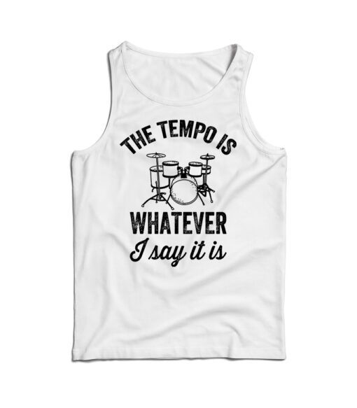 The Tempo Is Whatever I Say It Is Drummer Tank Top
