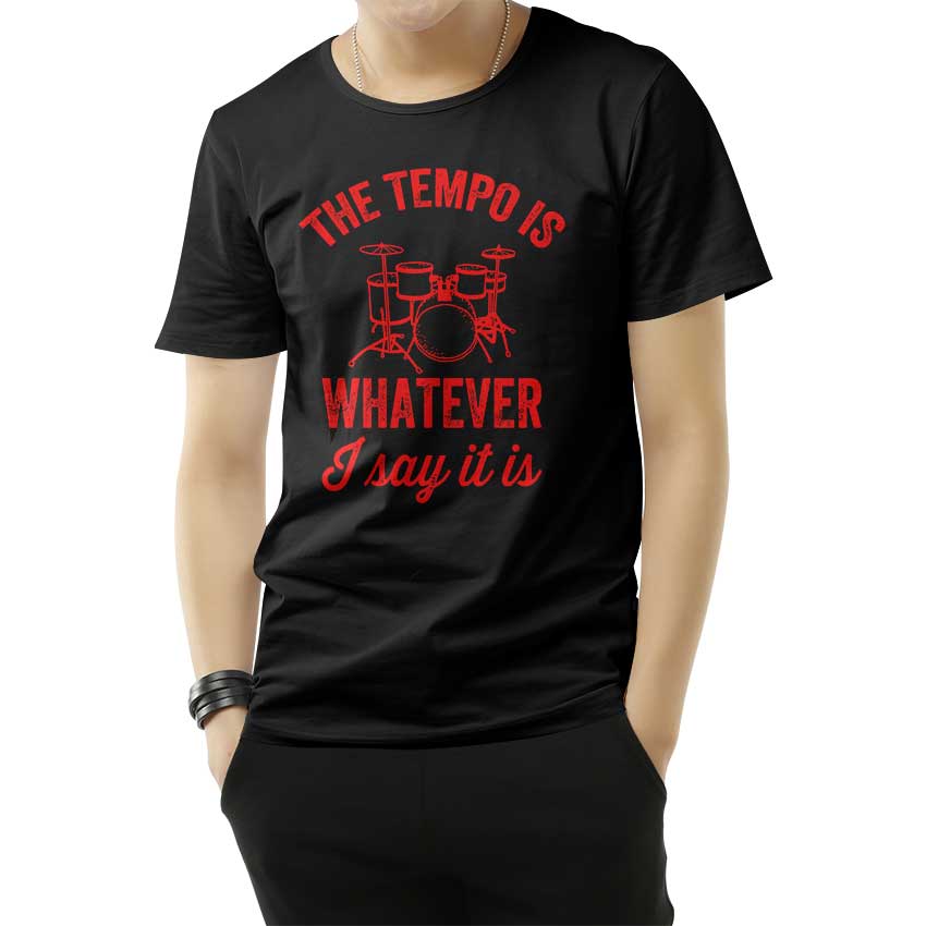 The Tempo Is Whatever I Say It Is Drummer T-Shirt