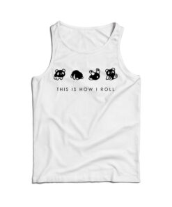 This Is How I Roll Tank Top