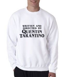 Written And Directed By Quentin Tarantino Sweatshirt