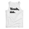 Cheap Custom Funny Yeah No Tank Top