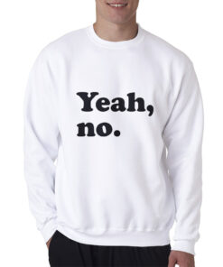 Cheap Custom Funny Yeah No Sweatshirt