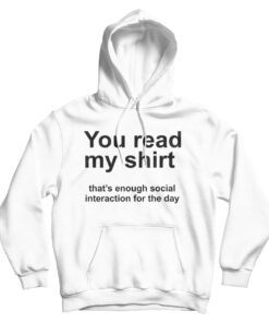 You Read My Shirt Quote Hoodie
