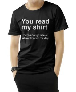 You Read My Shirt Quote T-Shirt