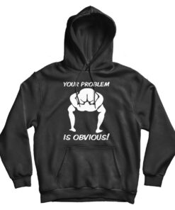 Your Problem Is Obvious Hoodie