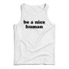 Be A Nice Human Quote Tank Top