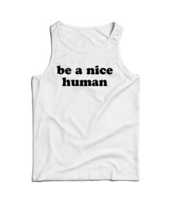 Be A Nice Human Quote Tank Top