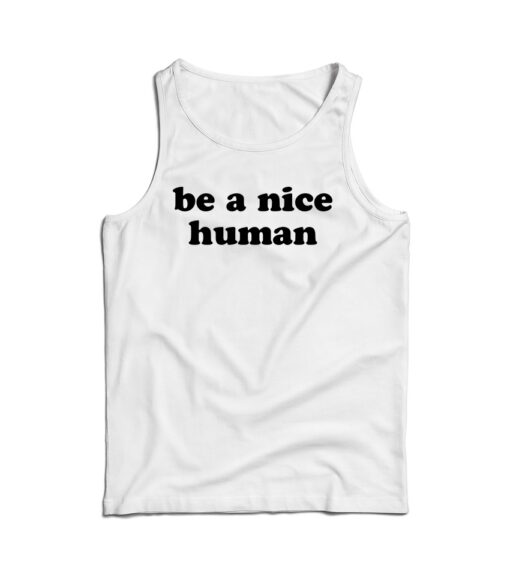 Be A Nice Human Quote Tank Top