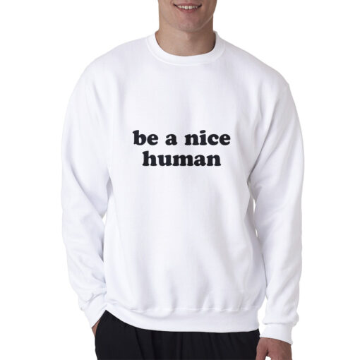 Be A Nice Human Quote Sweatshirt