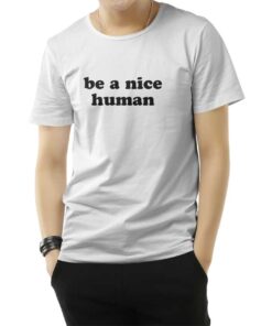 Be A Nice Human Quote T-Shirt