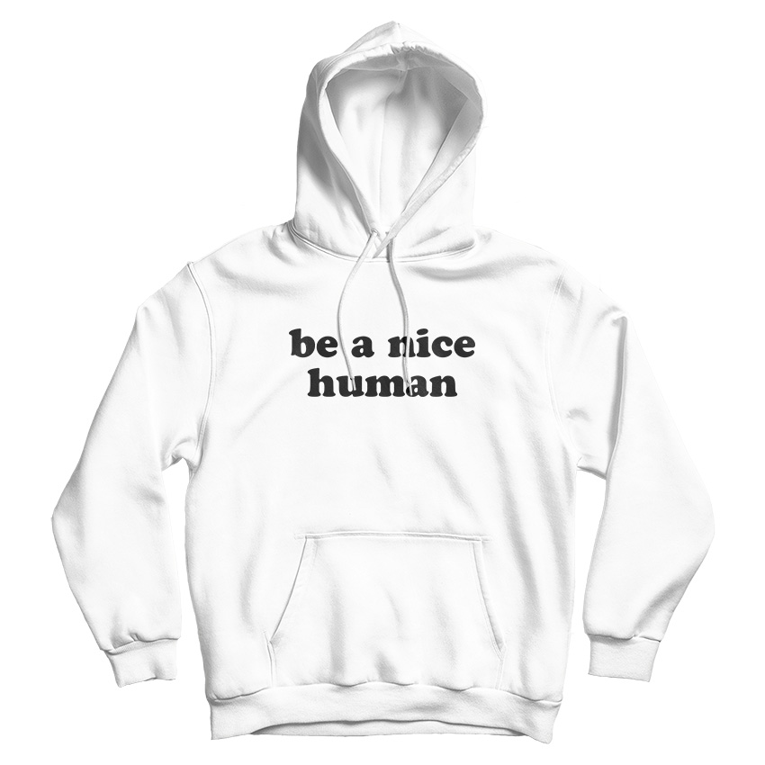 Be A Nice Human Quote Hoodie