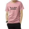 Be A Nice Human Quote T-Shirt