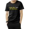 I Put The Sex In Dyslexia T-Shirt
