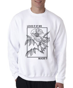 Love It If We Made It Classic Sweatshirt