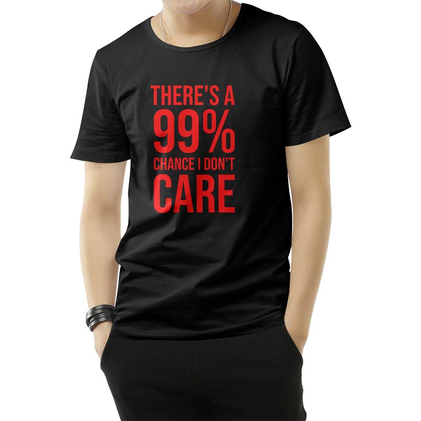There's A 99% Chance I Don't Care T-Shirt