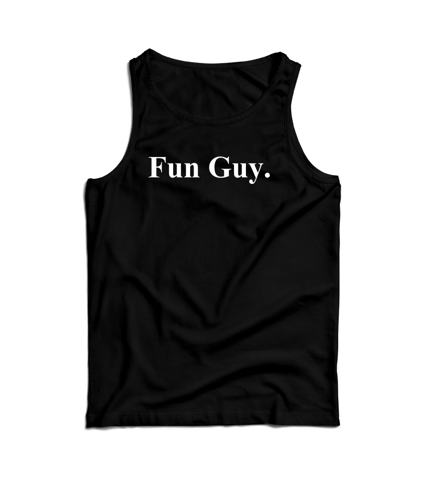 Get Order Fun Guy Tank Top