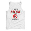 I Am A Mom Against Vaping Tank Top