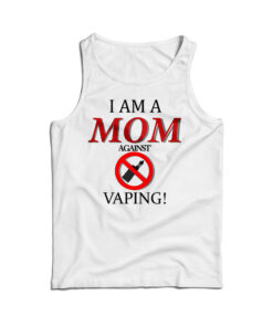 I Am A Mom Against Vaping Tank Top
