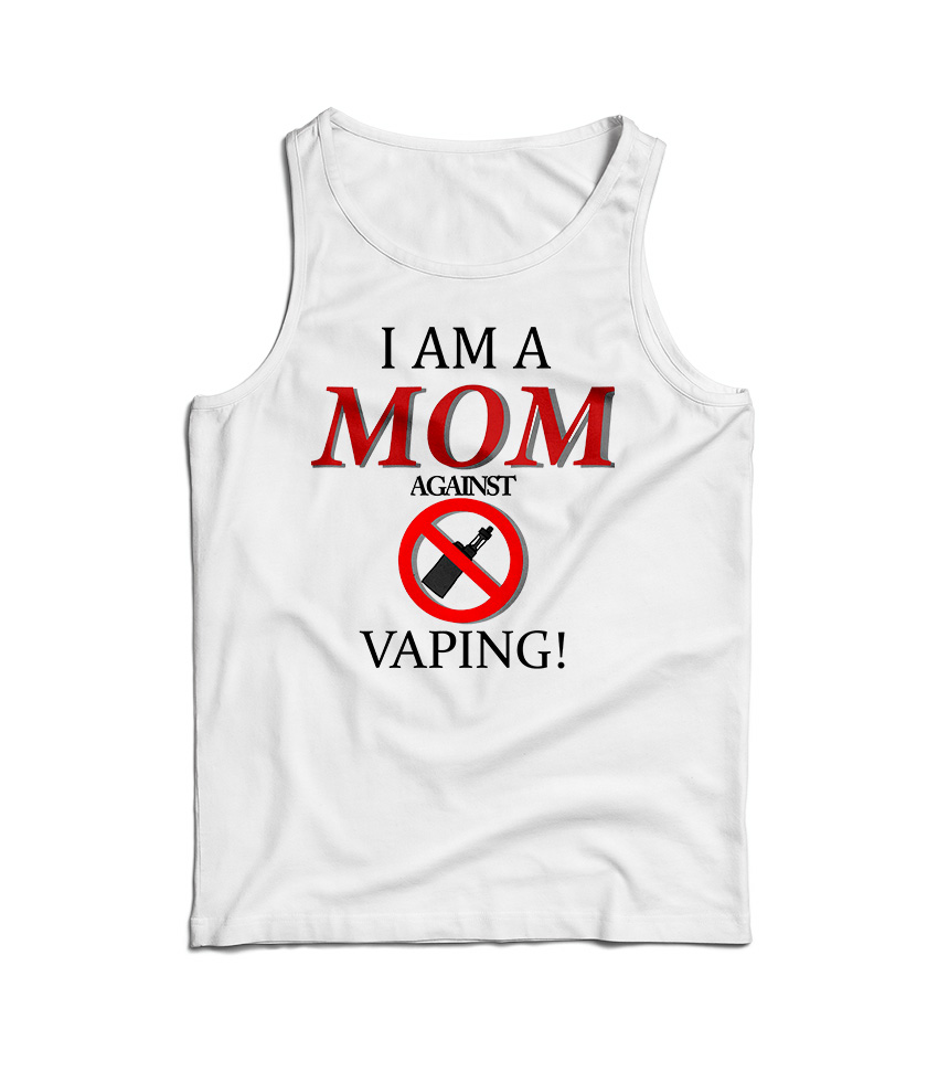 I Am A Mom Against Vaping Tank Top