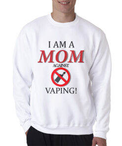 I Am A Mom Against Vaping Sweatshirt