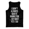 I Don't Always Quote Hamilton Quote Tank Top