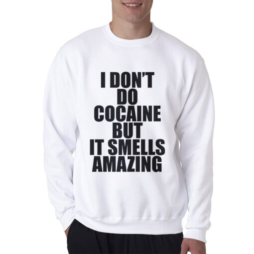 I Don't Do Cocaine Quote Sweatshirt