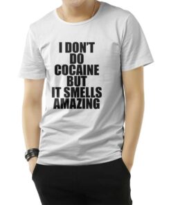 I Don't Do Cocaine Quote T-Shirt