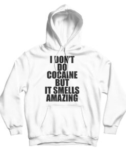 I Don't Do Cocaine Quote Hoodie