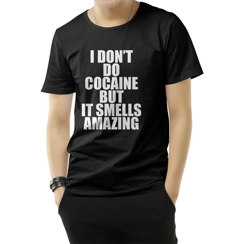 I Don't Do Cocaine Quote T-Shirt