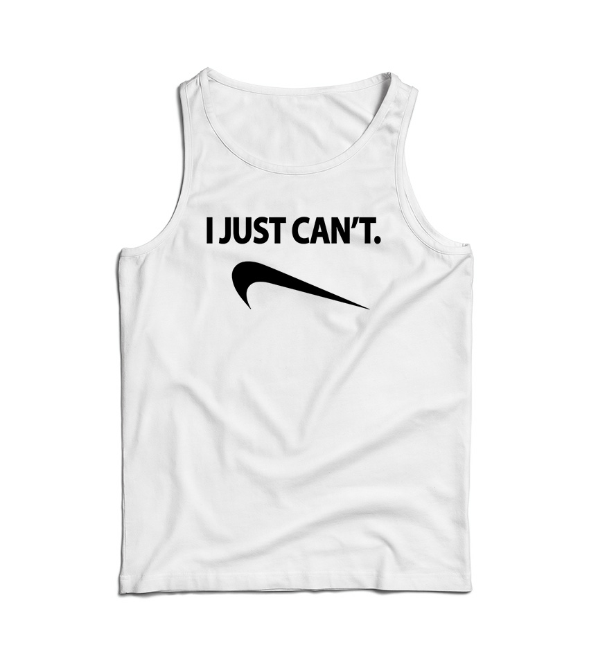 I Just Can't NK Parody Tank Top Cheap For Men's And Women's
