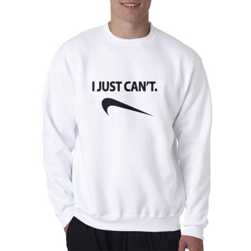 I Just Can't Nike Parody Sweatshirt