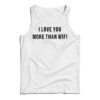 I Love You More Than Wifi Quote Tank Top