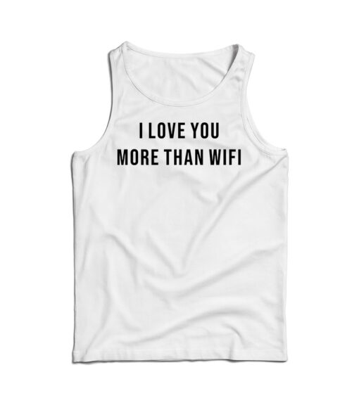 I Love You More Than Wifi Quote Tank Top