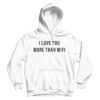 I Love You More Than Wifi Quote Hoodie