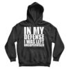 In My Defense I Was Left Unsupervised Hoodie