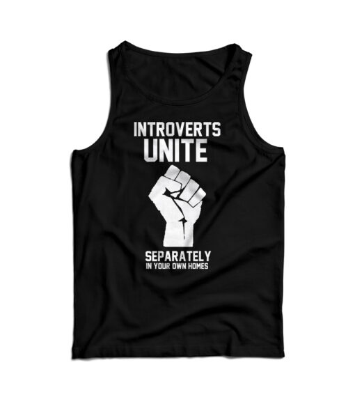 Introverts Unite Separately In Your Own Homes Tank Top