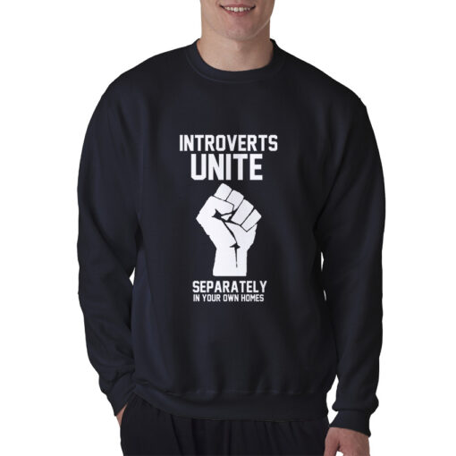 Introverts Unite Separately In Your Own Homes Sweatshirt