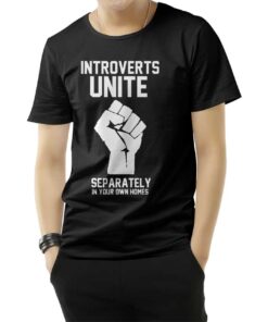 Introverts Unite Separately In Your Own Homes T-Shirt