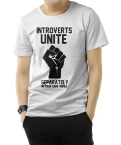 Introverts Unite Separately In Your Own Homes T-Shirt