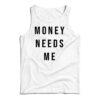 Money Needs Me Tank Top