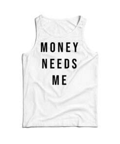 Money Needs Me Tank Top