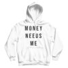 Money Needs Me Hoodie