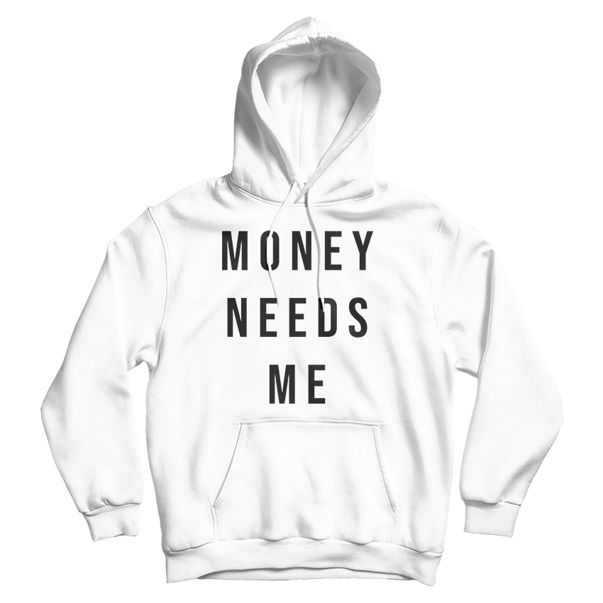 Money Needs Me Hoodie
