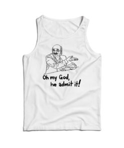 Oh My God He Admit It Parody Tank Top
