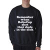 Remember When Robocop Shot That Dude In The Dick Sweatshirt