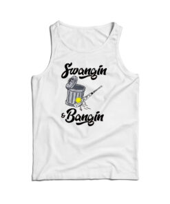 Swangin And Bangin Tank Top