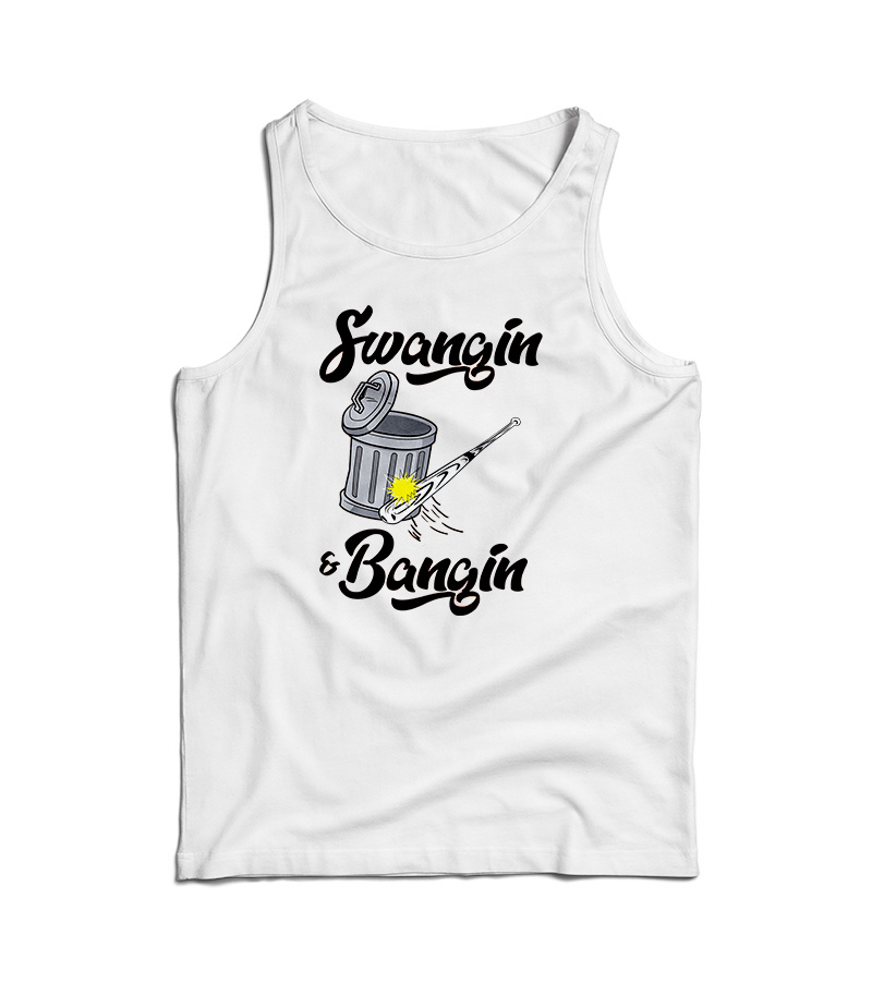 Swangin And Bangin Tank Top