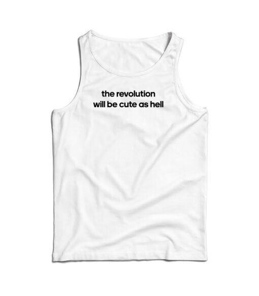 The Revolution Will Be Cute As Hell Tank Top