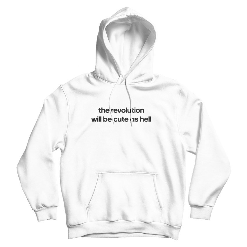 The Revolution Will Be Cute As Hell Hoodie