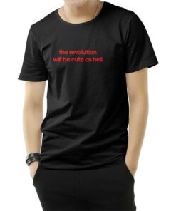 The Revolution Will Be Cute As Hell T-Shirt